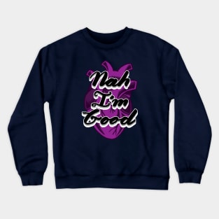 Nah I'm Good | Hand Lettered Hand Drawn Asexual Realistic Heart Crewneck Sweatshirt